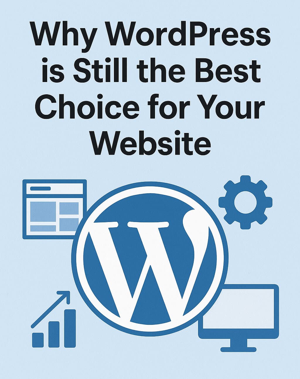 Why WordPress is Still the Best Choice for Your Website - Blog post